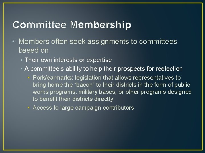 Committee Membership • Members often seek assignments to committees based on • Their own