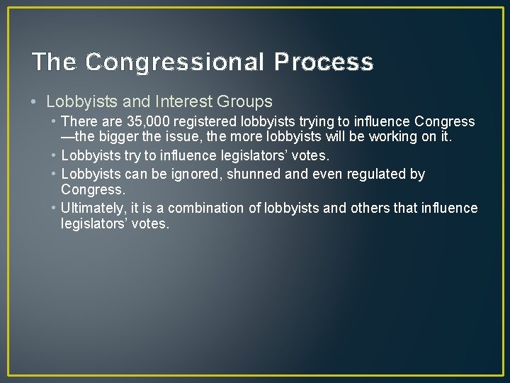 The Congressional Process • Lobbyists and Interest Groups • There are 35, 000 registered