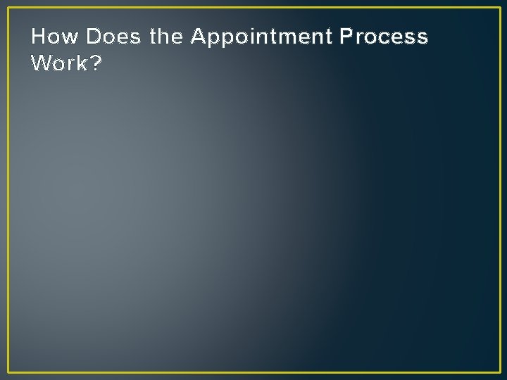 How Does the Appointment Process Work? 