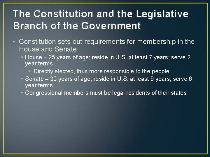 The Constitution and the Legislative Branch of the Government • Constitution sets out requirements