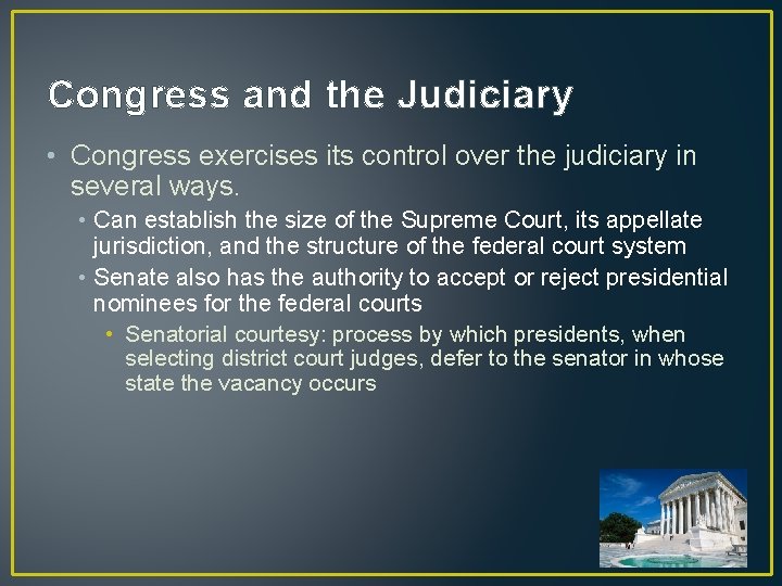 Congress and the Judiciary • Congress exercises its control over the judiciary in several