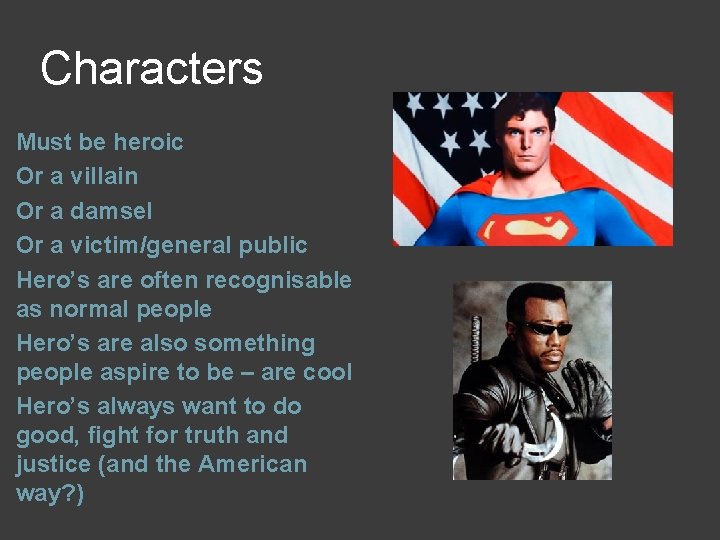 Characters Must be heroic Or a villain Or a damsel Or a victim/general public Characters Must be heroic Or a villain Or a damsel Or a victim/general public