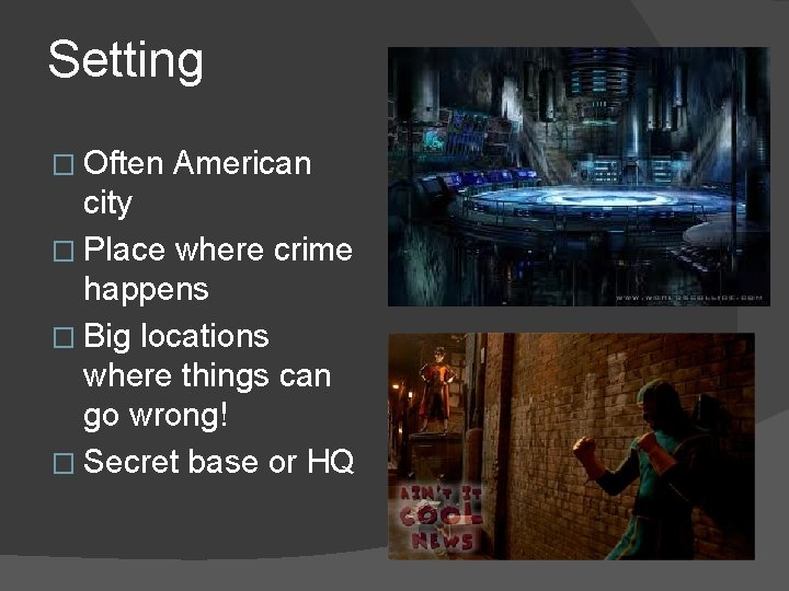 Setting � Often American city � Place where crime happens � Big locations where Setting � Often American city � Place where crime happens � Big locations where