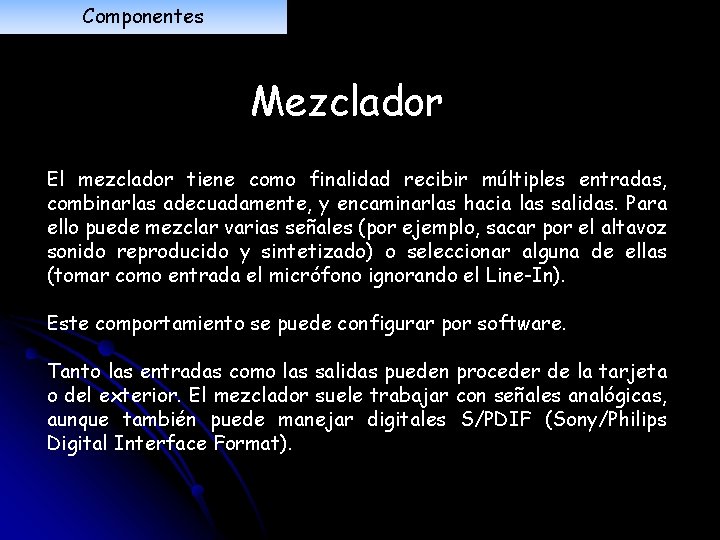 Componentes Mezclador El mezclador tiene como finalidad recibir múltiples entradas, combinarlas adecuadamente, y encaminarlas