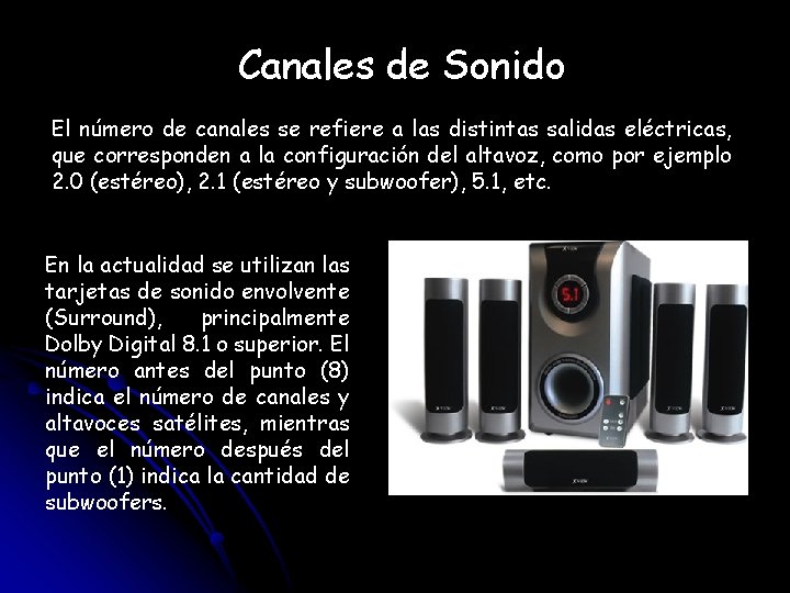 Componentes Canales de Sonido El número de canales se refiere a las distintas salidas