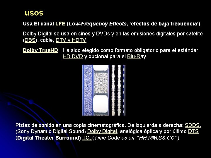 usos Usa El canal LFE (Low-Frequency Effects, ‘efectos de baja frecuencia’) Dolby Digital se