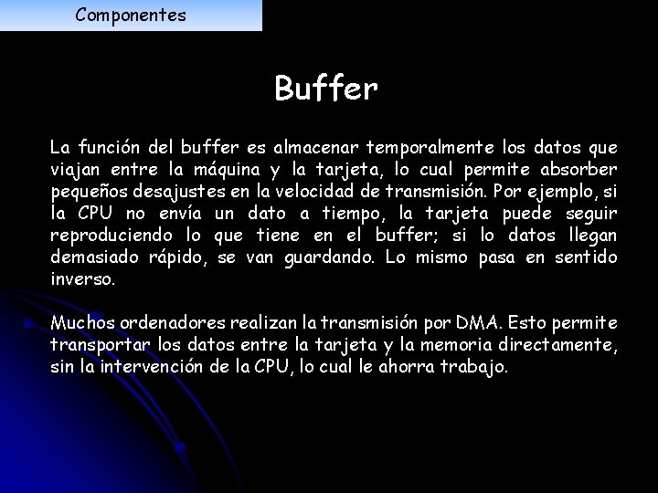 Componentes Buffer La función del buffer es almacenar temporalmente los datos que viajan entre