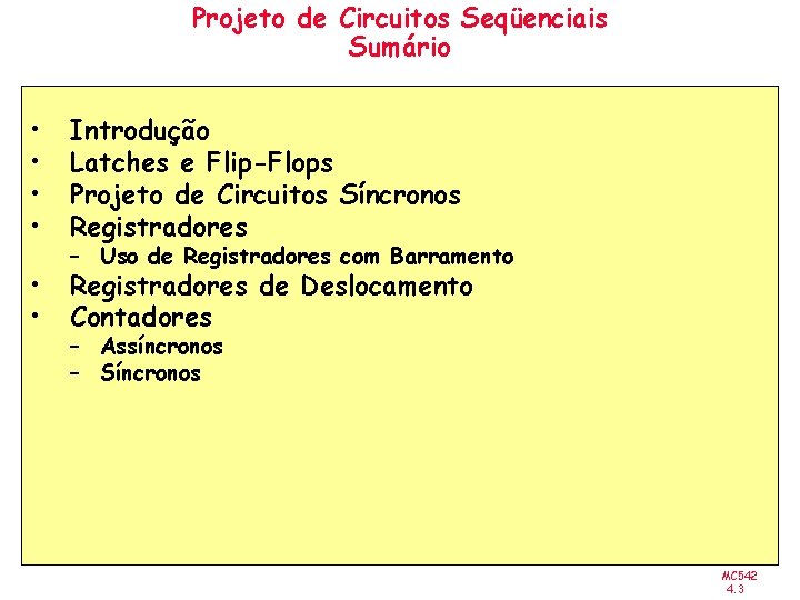 Projeto de Circuitos Seqüenciais Sumário • • Introdução Latches e Flip-Flops Projeto de Circuitos