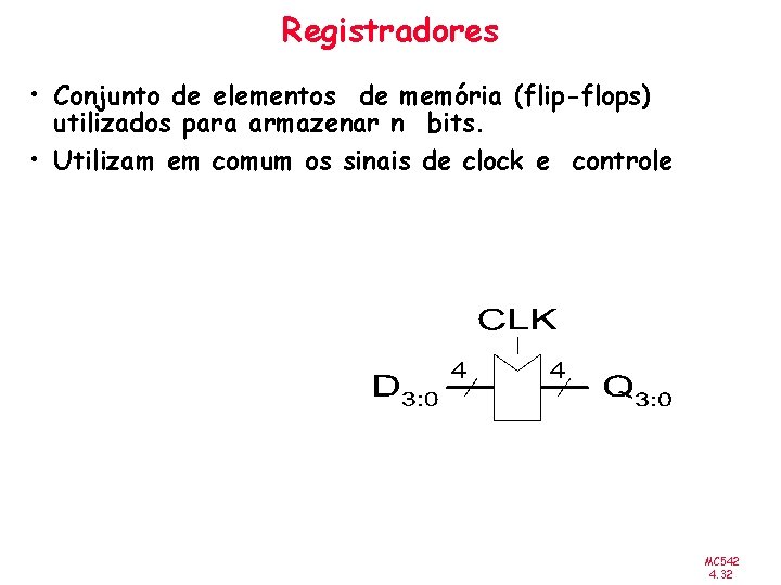 Registradores • Conjunto de elementos de memória (flip-flops) utilizados para armazenar n bits. •