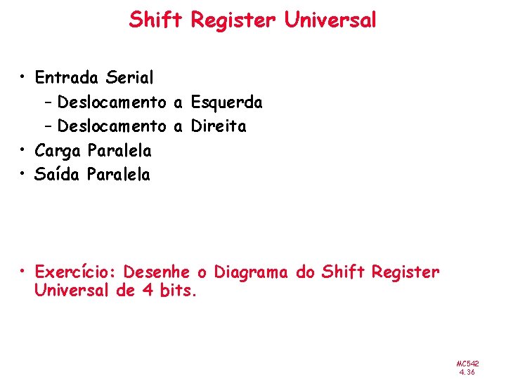 Shift Register Universal • Entrada Serial – Deslocamento a Esquerda – Deslocamento a Direita