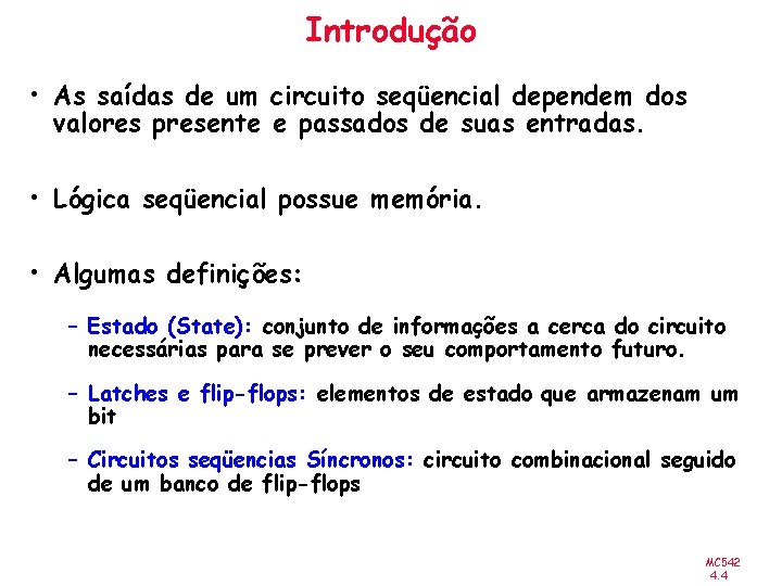 Introdução • As saídas de um circuito seqüencial dependem dos valores presente e passados