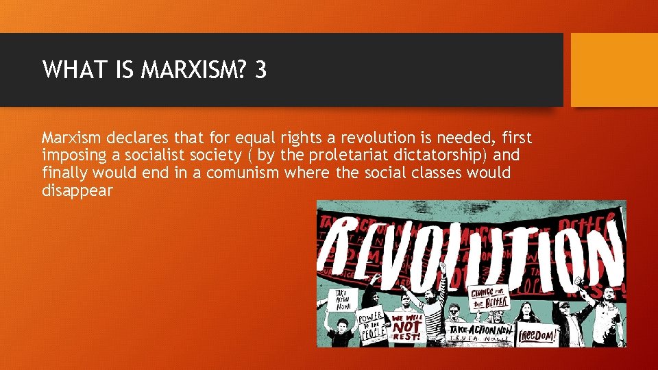 WHAT IS MARXISM? 3 Marxism declares that for equal rights a revolution is needed,