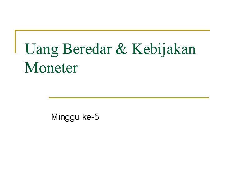 Uang Beredar & Kebijakan Moneter Minggu ke-5 