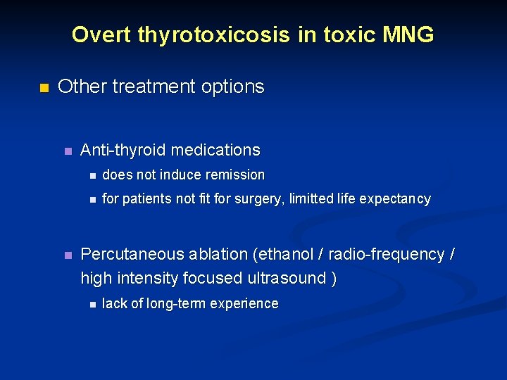 Overt thyrotoxicosis in toxic MNG n Other treatment options n n Anti-thyroid medications n
