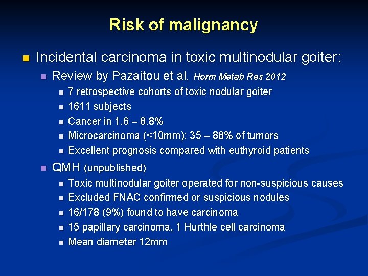 Risk of malignancy n Incidental carcinoma in toxic multinodular goiter: n Review by Pazaitou