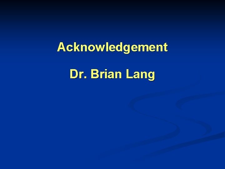 Acknowledgement Dr. Brian Lang 