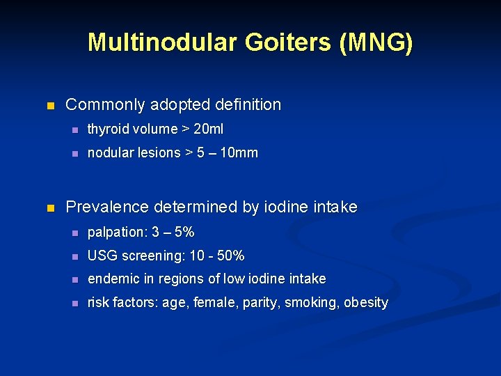Multinodular Goiters (MNG) n n Commonly adopted definition n thyroid volume > 20 ml
