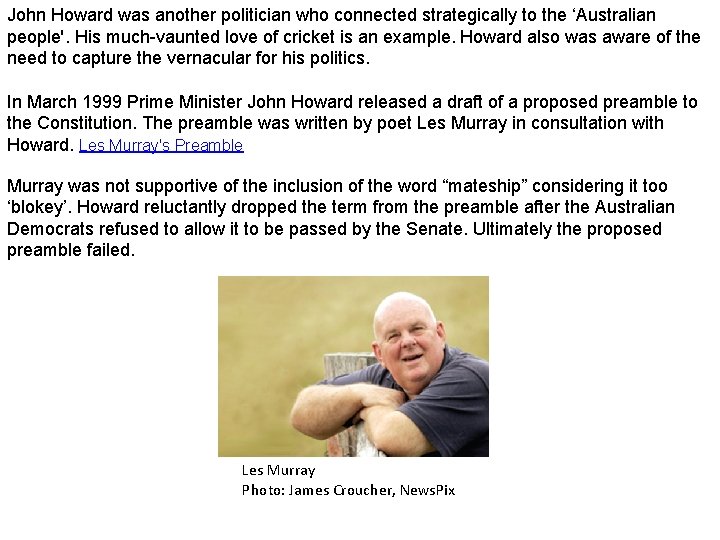 John Howard was another politician who connected strategically to the ‘Australian people'. His much-vaunted