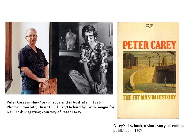 Peter Carey in New York in 2007 and in Australia in 1976 Photos: From