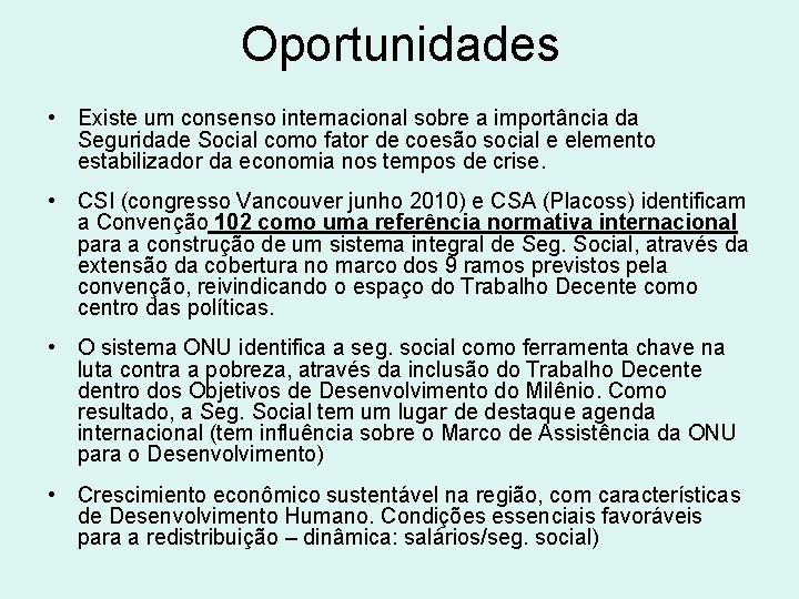 Oportunidades • Existe um consenso internacional sobre a importância da Seguridade Social como fator