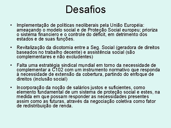 Desafios • Implementação de políticas neoliberais pela União Européia: ameaçando o modelo social e