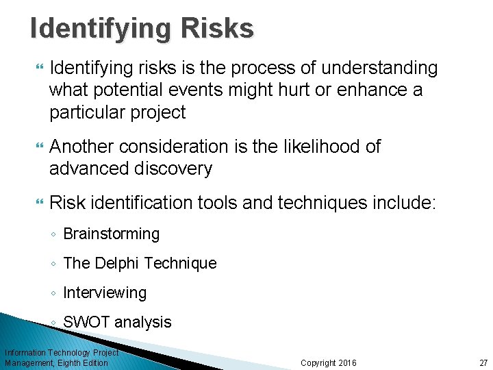 Identifying Risks Identifying risks is the process of understanding what potential events might hurt