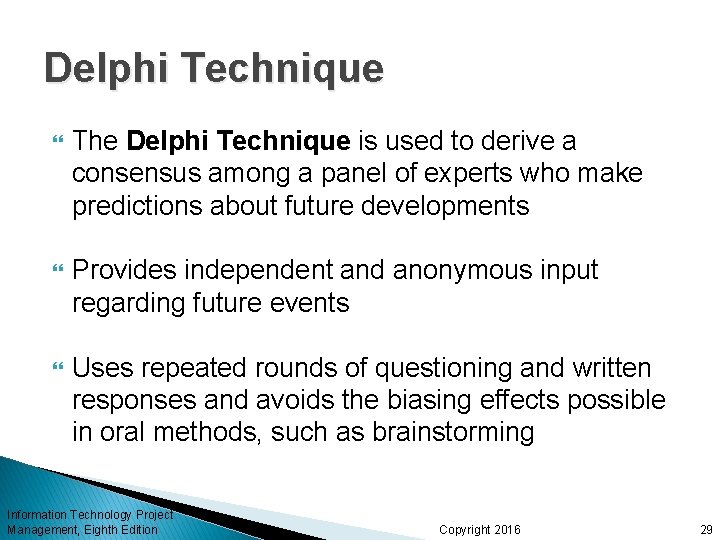 Delphi Technique The Delphi Technique is used to derive a consensus among a panel