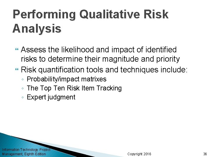 Performing Qualitative Risk Analysis Assess the likelihood and impact of identified risks to determine