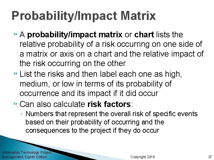 Probability/Impact Matrix A probability/impact matrix or chart lists the relative probability of a risk