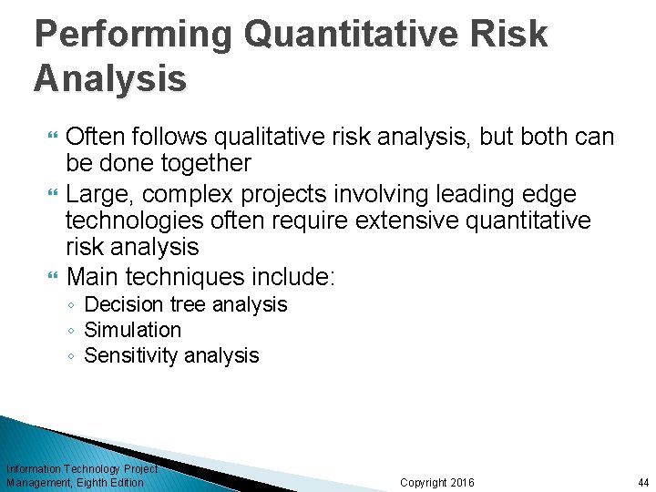 Performing Quantitative Risk Analysis Often follows qualitative risk analysis, but both can be done