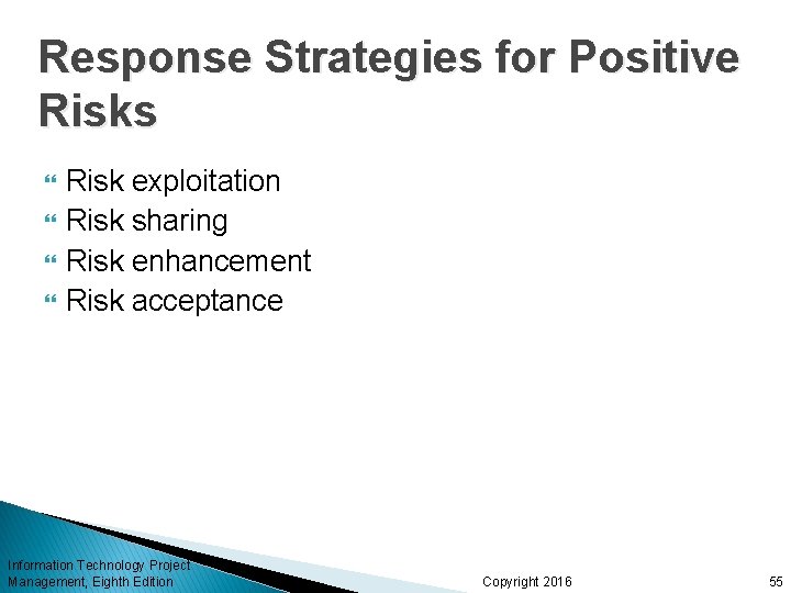 Response Strategies for Positive Risks Risk exploitation Risk sharing Risk enhancement Risk acceptance Information