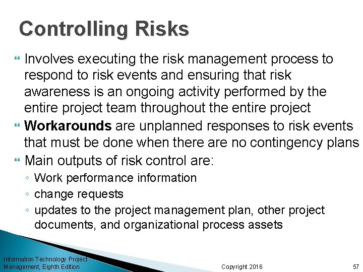Controlling Risks Involves executing the risk management process to respond to risk events and