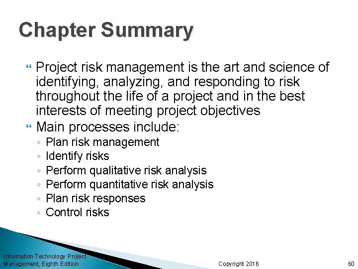 Chapter Summary Project risk management is the art and science of identifying, analyzing, and