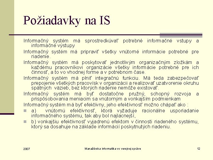 Požiadavky na IS Informačný systém má sprostredkúvať potrebné informačné vstupy a informačné výstupy Informačný