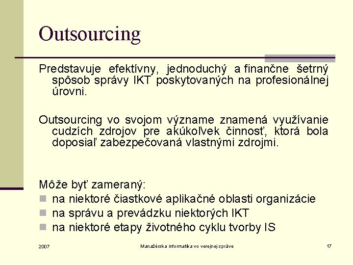 Outsourcing Predstavuje efektívny, jednoduchý a finančne šetrný spôsob správy IKT poskytovaných na profesionálnej úrovni.