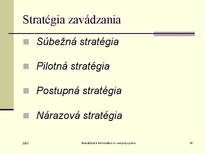 Stratégia zavádzania n Súbežná stratégia n Pilotná stratégia n Postupná stratégia n Nárazová stratégia