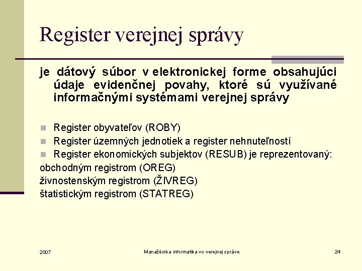 Register verejnej správy je dátový súbor v elektronickej forme obsahujúci údaje evidenčnej povahy, ktoré