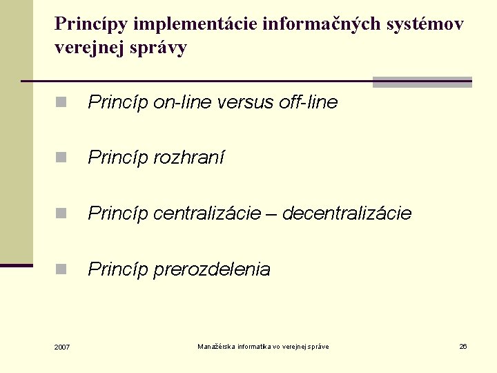 Princípy implementácie informačných systémov verejnej správy n Princíp on-line versus off-line n Princíp rozhraní