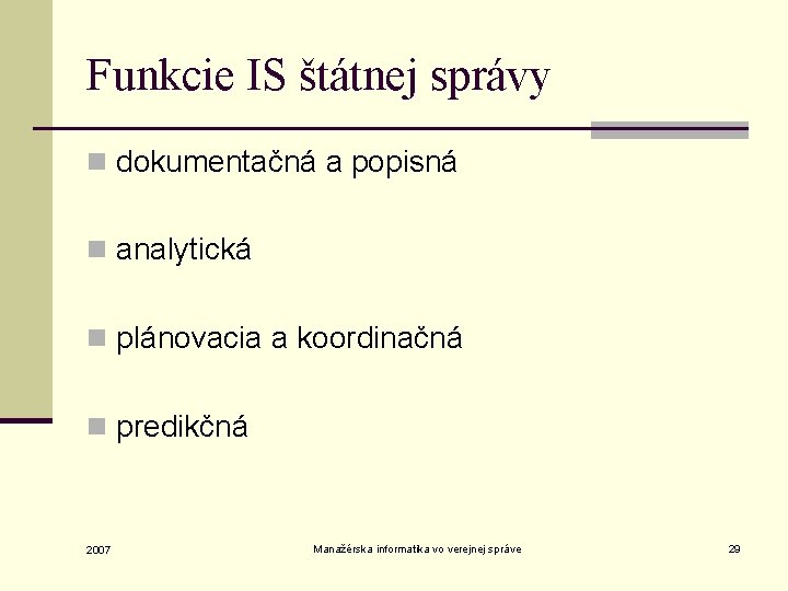 Funkcie IS štátnej správy n dokumentačná a popisná n analytická n plánovacia a koordinačná