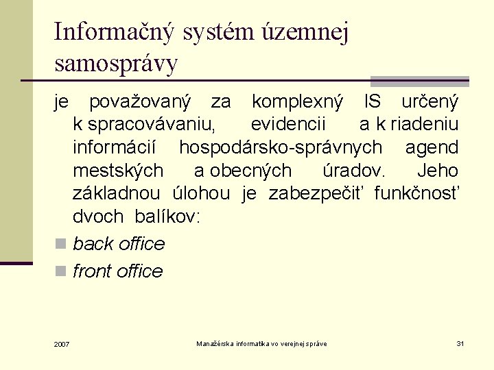 Informačný systém územnej samosprávy je považovaný za komplexný IS určený k spracovávaniu, evidencii a