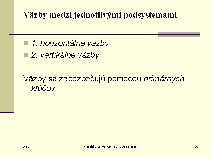 Väzby medzi jednotlivými podsystémami n 1. horizontálne väzby n 2. vertikálne väzby Väzby sa