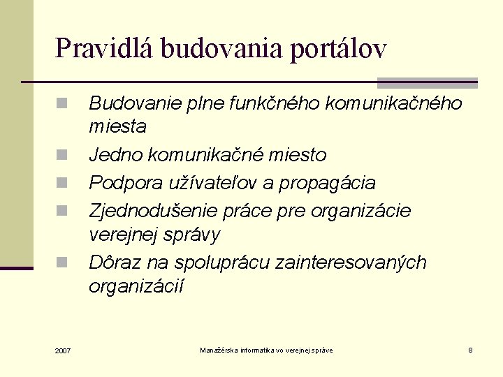 Pravidlá budovania portálov n n n 2007 Budovanie plne funkčného komunikačného miesta Jedno komunikačné