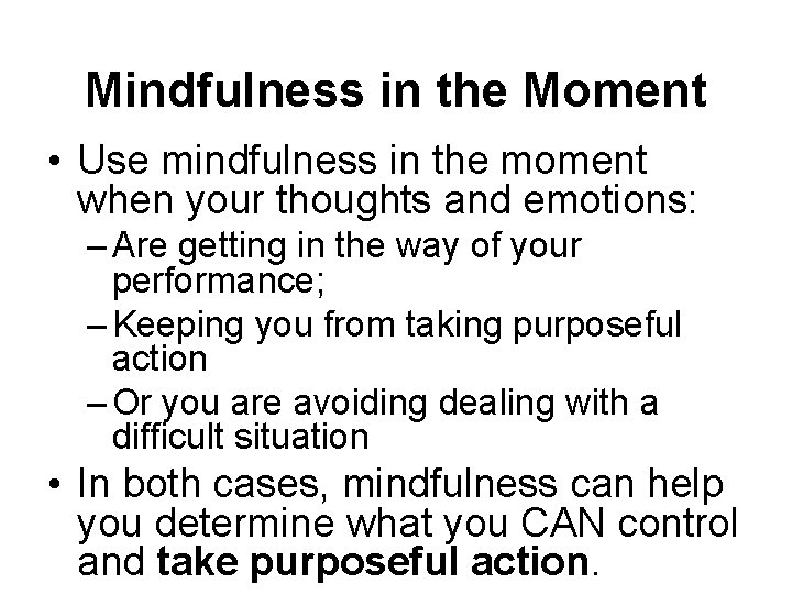 Mindfulness in the Moment • Use mindfulness in the moment when your thoughts and