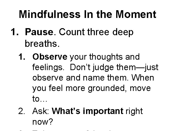 Mindfulness In the Moment 1. Pause. Count three deep breaths. 1. Observe your thoughts