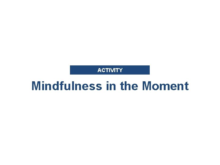 ACTIVITY Mindfulness in the Moment 