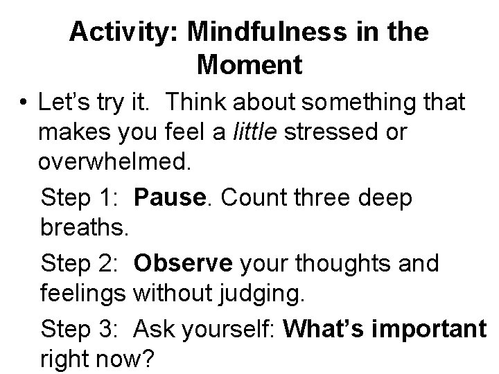 Activity: Mindfulness in the Moment • Let’s try it. Think about something that makes