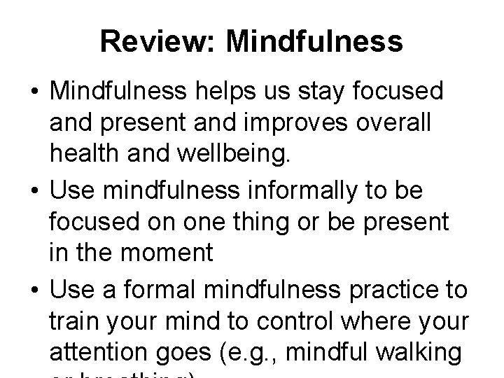 Review: Mindfulness • Mindfulness helps us stay focused and present and improves overall health