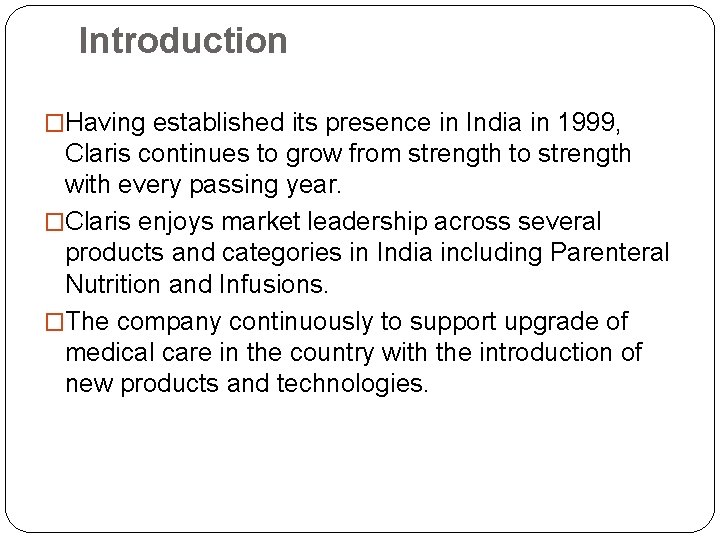 Introduction �Having established its presence in India in 1999, Claris continues to grow from