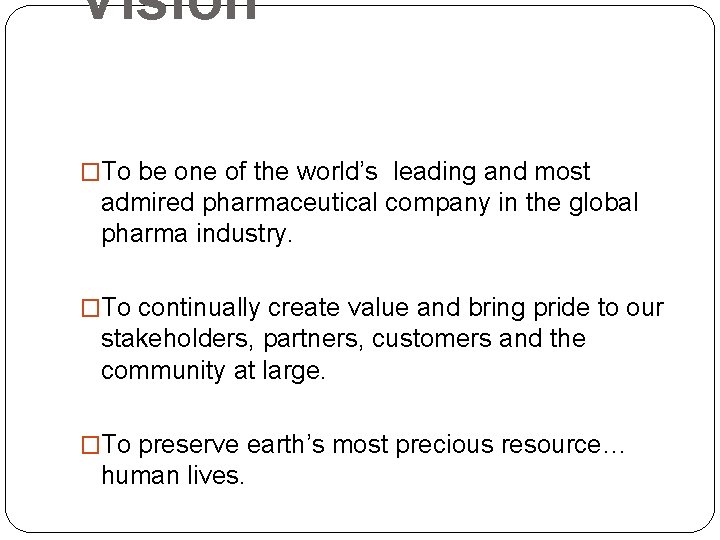 Vision �To be one of the world’s leading and most admired pharmaceutical company in