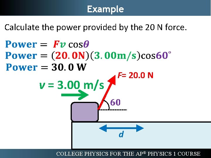 Example Calculate the power provided by the 20 N force. v = 3. 00